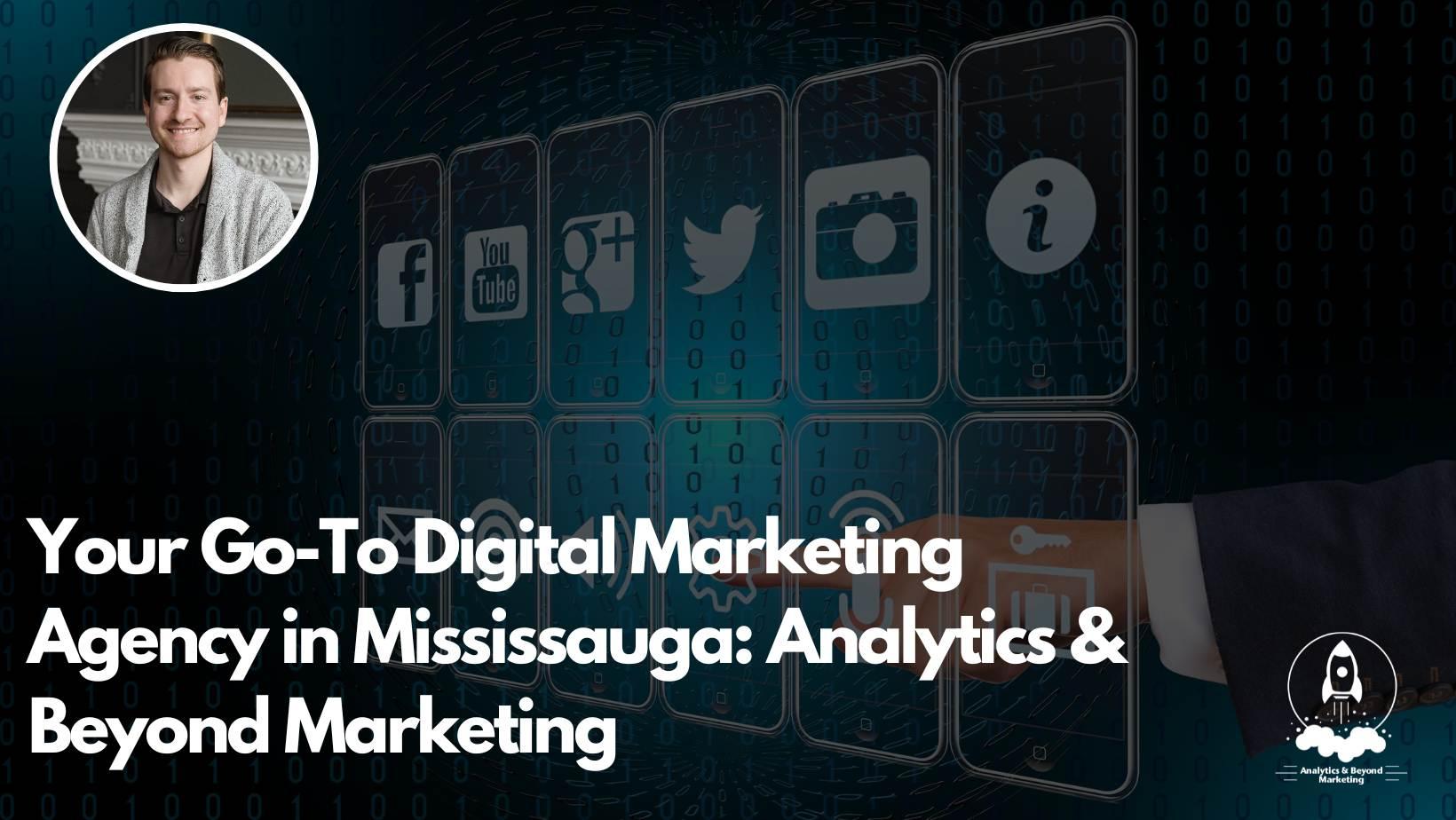 Your Go-To Digital Marketing Agency in Mississauga: Analytics & Beyond ...